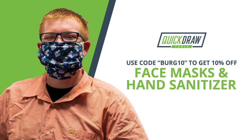 Use code "Burg10" to get 10% OFF your order of Face masks and hand sanitizer at QuickDraw Tools